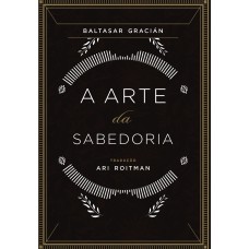 A Arte Da Sabedoria: Edição Completa Com Os Oráculos Escritos Há Mais De 300 Anos