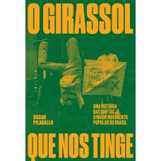 O Girassol Que Nos Tinge: Uma História Das Diretas Já, O Maior Movimento Popular Do Brasil