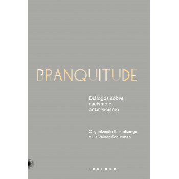 Branquitude: Diálogos Sobre Racismo E Antirracismo