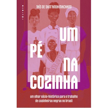 Um Pé Na Cozinha: Um Olhar Sócio-histórico Para O Trabalho De Cozinheiras Negras No Brasil