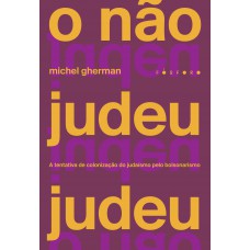 O Não Judeu Judeu: A Tentativa De Colonização Do Judaísmo Pelo Bolsonarismo