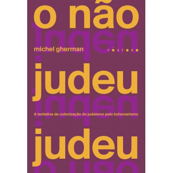 O Não Judeu Judeu: A Tentativa De Colonização Do Judaísmo Pelo Bolsonarismo