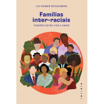 Famílias Inter-raciais: Tensões Entre Cor E Amor