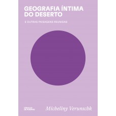 Geografia íntima Do Deserto: E Outras Paisagens Reunidas