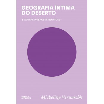 Geografia íntima Do Deserto: E Outras Paisagens Reunidas