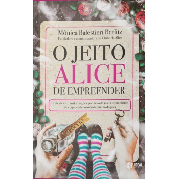 O Jeito Alice De Empreender: Conexões E Transformações Por Meio Da Maior Comunidade De Empreendedorismo