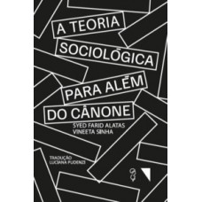 A Teoria Sociológica Para Além Do Cânone