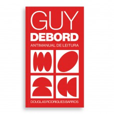 Guy Debord: Antimanual De Leitura