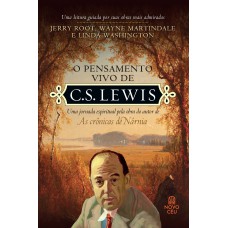 O Pensamento Vivo De C. S. Lewis: Uma Jornada Espiritual Pela Obra Do Autor De 