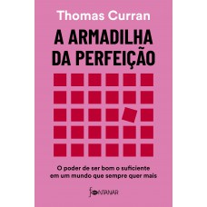 A Armadilha Da Perfeição: O Poder De Ser Bom O Suficiente Em Um Mundo Que Sempre Quer Mais