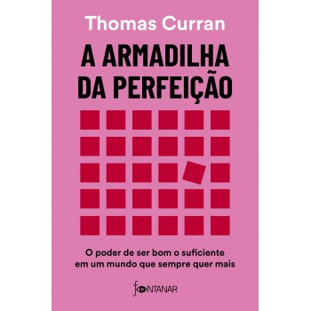 A Armadilha Da Perfeição: O Poder De Ser Bom O Suficiente Em Um Mundo Que Sempre Quer Mais