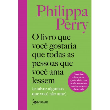 O Livro Que Você Gostaria Que Todas As Pessoas Que Você Ama Lessem: (e Talvez Algumas Que Você Não Ame)