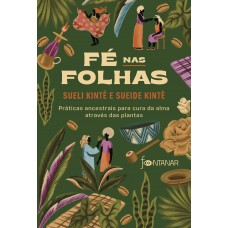 é Nas Folhas: Práticas Ancestrais Para Cura Da Alma Através Das Plantas