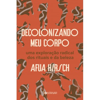 Decolonizando Meu Corpo: Uma Exploração Radical Dos Rituais E Da Beleza