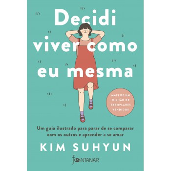 Decidi Viver Como Eu Mesma - Livro Indicado Pelo Bts: Um Guia Ilustrado Para Parar De Se Comparar Com Os Outros E Aprender A Se Amar