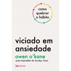 Viciado Em Ansiedade: Como Quebrar O Hábito