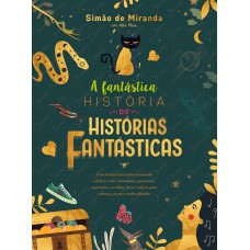 A Fantástica História De Histórias Fantásticas: Uma História Interativa Encantada E Hilária Sobre Identidade, Autoestima, Aspirações, Escolhas, ética E Valores Para Crianças, Jovens E Toda A Família.