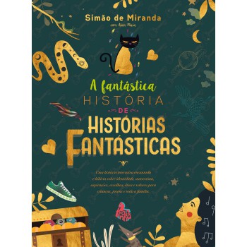 A Fantástica História De Histórias Fantásticas: Uma História Interativa Encantada E Hilária Sobre Identidade, Autoestima, Aspirações, Escolhas, ética E Valores Para Crianças, Jovens E Toda A Família.