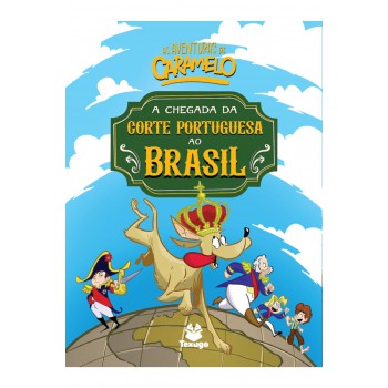 As Aventuras De Caramelo: A Chegada Da Corte Portuguesa Ao Brasil - V.2