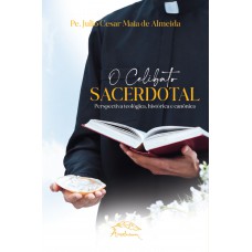 O Celibato Sacerdotal: Perspectiva Teológica, Histórica E Canônica