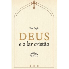 Deus E O Lar Cristão: Uma Apologia à Vida Escondida