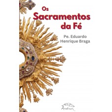 Os Sacramentos Da Fé