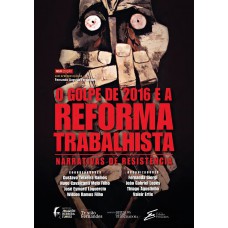 O Golpe De 2016 E A Reforma Trabalhista: Narrativas De Resistência