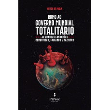 Rumo Ao Governo Mundial Totalitário