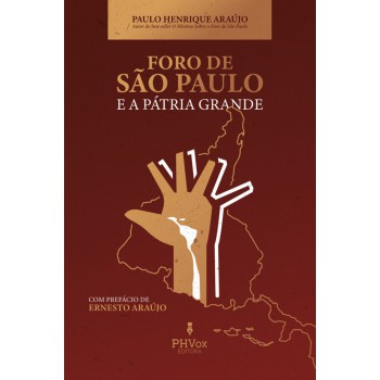 O Foro De São Paulo E A Pátria Grande