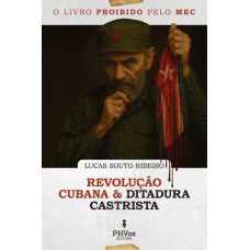 O Livro Proibido Pelo Mec: Revolução Cubana E Ditadura Castrista