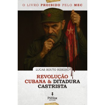 O Livro Proibido Pelo Mec: Revolução Cubana E Ditadura Castrista