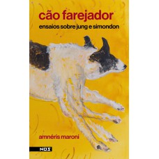 Cão Farejador: Ensaios Sobre Jung E Simondon