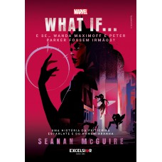 What I? E Se? Wanda Maximo E Peter Parker Ossem Irmãos?