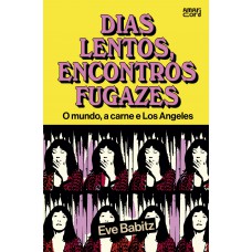 Dias Lentos, Encontros Fugazes: O Mundo, A Carne E Los Angeles