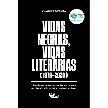 Vidas Negras, Vidas Literárias (1978-2020): Escritoras Negras E Escritores Negros Na Literatura Brasileira Contempor?nea