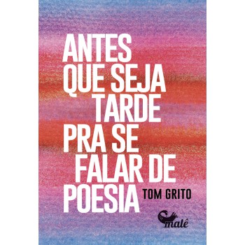 Antes Que Seja Tarde Para Se Falar De Poesia