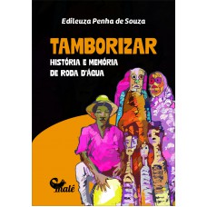 Tamborizar: História E Memoria De Roda D''''água
