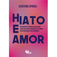 Hiato E Amor: Porque A Desigualdade Social Nos Separa E Como Nos Reencontramos