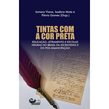 Tintas Com A Cor Preta: Educação, Letramento E Escolas Negras No Brasil Da Escravidão E Do Pós-emancipação