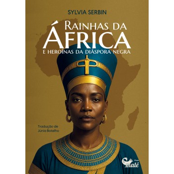 Rainhas Da áfrica E Heroínas Da Diáspora Negra