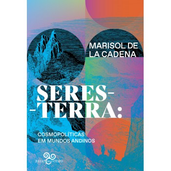 Seres-terra: Cosmopolíticas Em Mundos Andinos