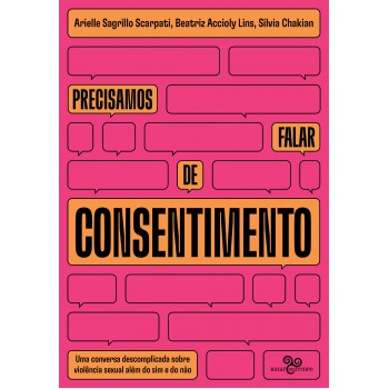 Precisamos Falar De Consentimento: Uma Conversa Descomplicada Sobre Violência Sexual Além Do Sim E Do Não