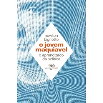 O Jovem Maquiavel: O Aprendizado Da Política