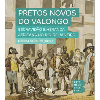 Pretos Novos Do Valongo: Escravidão E Herança Africana No Rio De Janeiro