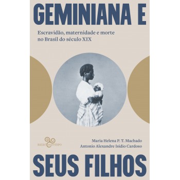 Geminiana E Seus Filhos: Escravidão, Maternidade E Morte No Brasil Do Século Xix