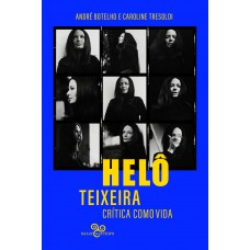 Helô Teixeira: Crítica Como Vida