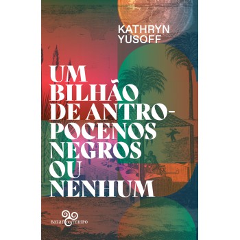 Um Bilhão De Antropocenos Negros Ou Nenhum