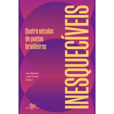 Inesquecíveis: Quatro Séculos De Poetas Brasileiras