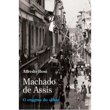 Machado De Assis: O Enigma Do Olhar