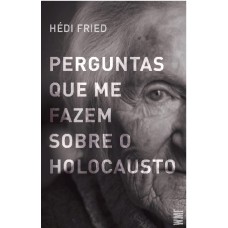 Perguntas Que Me Fazem Sobre O Holocausto